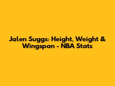 Jalen Suggs: Height, Weight & Wingspan - NBA Stats