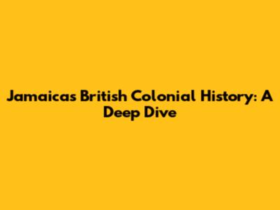 Jamaica's British Colonial History: A Deep Dive