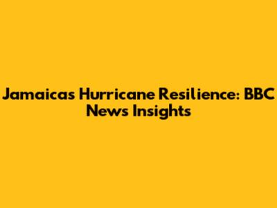 Jamaica's Hurricane Resilience: BBC News Insights