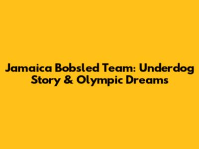 Jamaica Bobsled Team: Underdog Story & Olympic Dreams