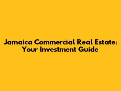 Jamaica Commercial Real Estate: Your Investment Guide