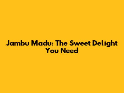 Jambu Madu: The Sweet Delight You Need