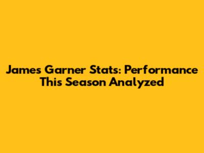 James Garner Stats: Performance This Season Analyzed