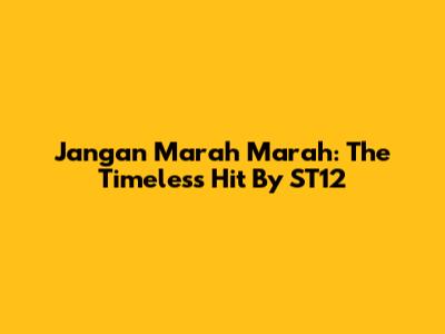 Jangan Marah Marah: The Timeless Hit By ST12