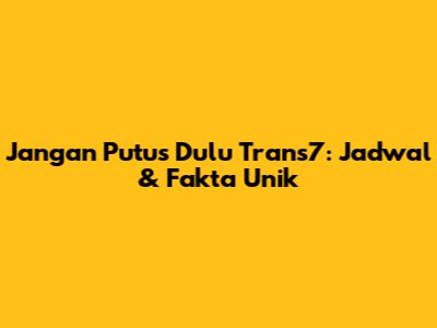 Jangan Putus Dulu Trans7: Jadwal & Fakta Unik