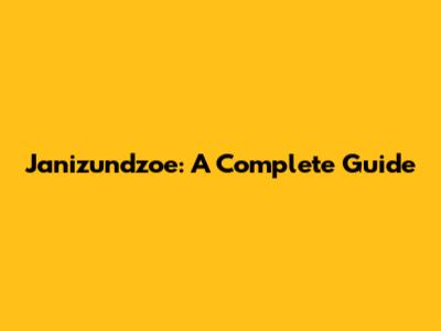 Janizundzoe: A Complete Guide