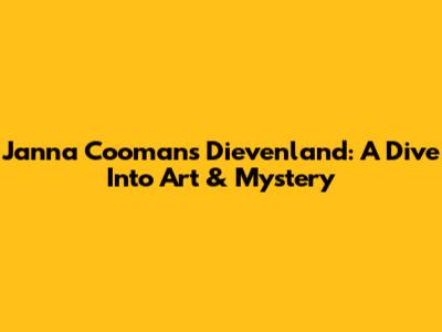 Janna Coomans' Dievenland: A Dive Into Art & Mystery
