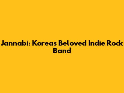 Jannabi: Korea's Beloved Indie Rock Band