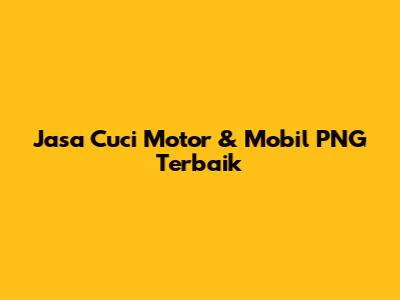 Jasa Cuci Motor & Mobil PNG Terbaik