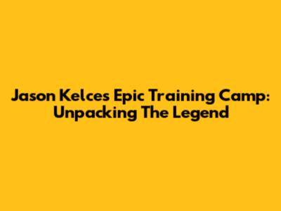 Jason Kelce's Epic Training Camp: Unpacking The Legend