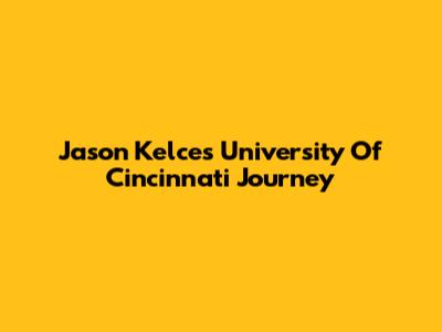 Jason Kelce's University Of Cincinnati Journey