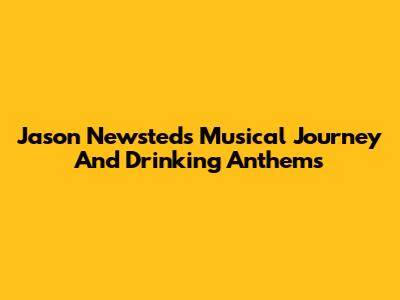 Jason Newsted's Musical Journey And Drinking Anthems