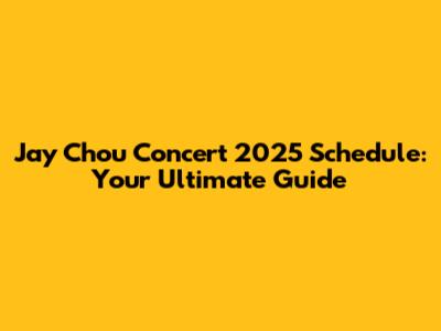 Jay Chou Concert 2025 Schedule: Your Ultimate Guide