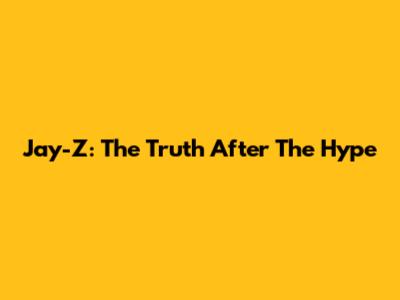 Jay-Z: The Truth After The Hype