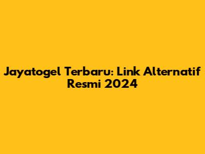 Jayatogel Terbaru: Link Alternatif Resmi 2024