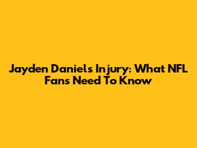 Jayden Daniels Injury: What NFL Fans Need To Know