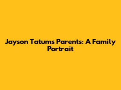 Jayson Tatum's Parents: A Family Portrait