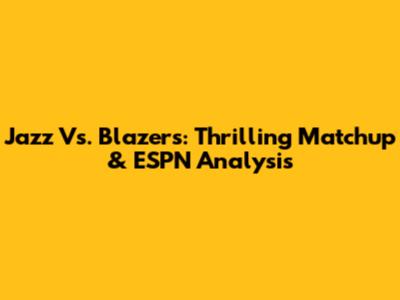 Jazz Vs. Blazers: Thrilling Matchup & ESPN Analysis