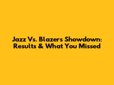 Jazz Vs. Blazers Showdown: Results & What You Missed