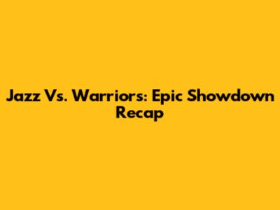 Jazz Vs. Warriors: Epic Showdown Recap