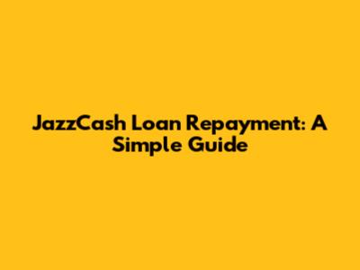 JazzCash Loan Repayment: A Simple Guide