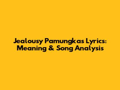 Jealousy Pamungkas Lyrics: Meaning & Song Analysis