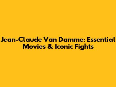 Jean-Claude Van Damme: Essential Movies & Iconic Fights