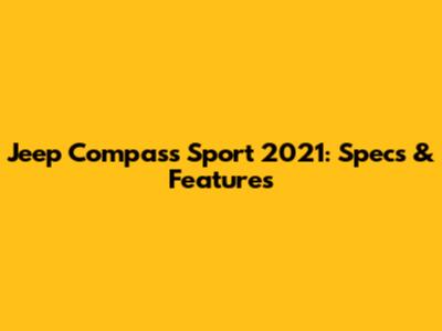 Jeep Compass Sport 2021: Specs & Features