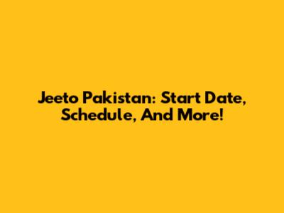 Jeeto Pakistan: Start Date, Schedule, And More!