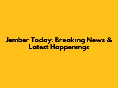 Jember Today: Breaking News & Latest Happenings