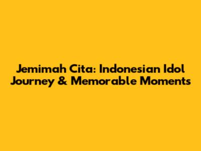 Jemimah Cita: Indonesian Idol Journey & Memorable Moments