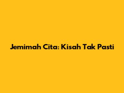 Jemimah Cita: Kisah Tak Pasti