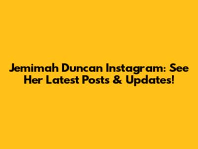 Jemimah Duncan Instagram: See Her Latest Posts & Updates!