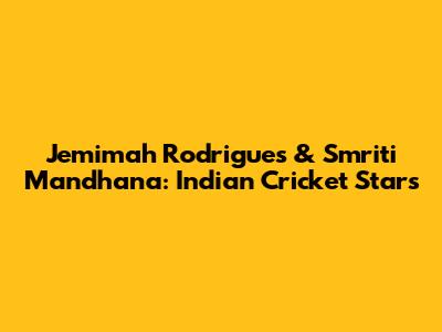 Jemimah Rodrigues & Smriti Mandhana: Indian Cricket Stars