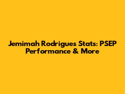 Jemimah Rodrigues Stats: PSEP Performance & More