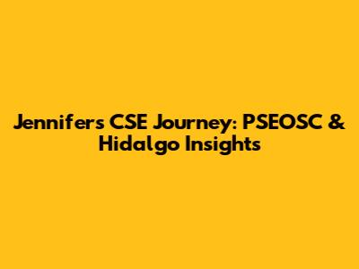 Jennifer's CSE Journey: PSEOSC & Hidalgo Insights