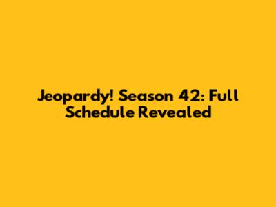 Jeopardy! Season 42: Full Schedule Revealed