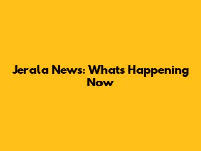 Jerala News: What's Happening Now