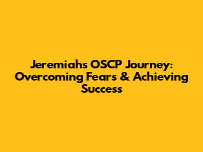Jeremiah's OSCP Journey: Overcoming Fears & Achieving Success