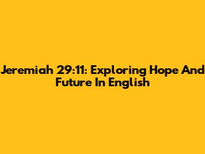 Jeremiah 29:11: Exploring Hope And Future In English