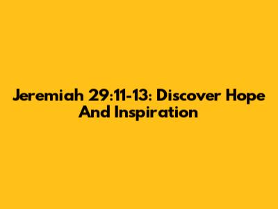 Jeremiah 29:11-13: Discover Hope And Inspiration