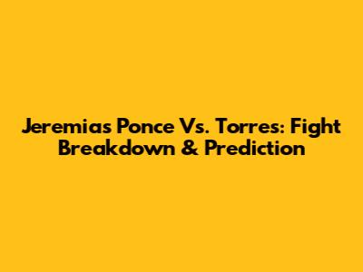 Jeremias Ponce Vs. Torres: Fight Breakdown & Prediction