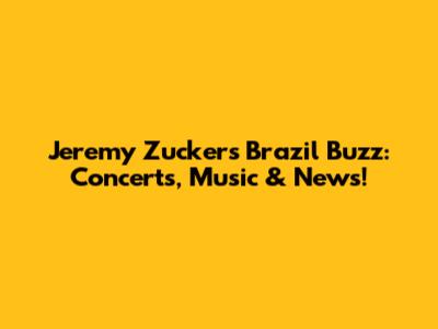 Jeremy Zucker's Brazil Buzz: Concerts, Music & News!
