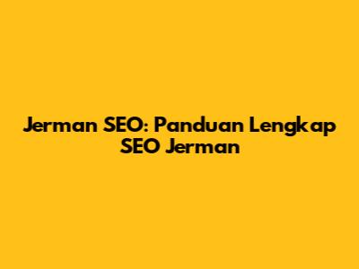 Jerman SEO: Panduan Lengkap SEO Jerman