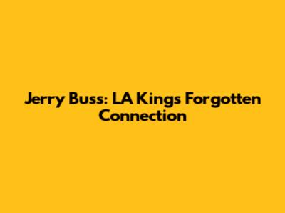 Jerry Buss: LA Kings' Forgotten Connection