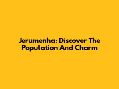 Jerumenha: Discover The Population And Charm