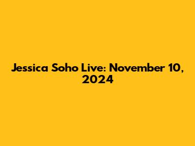 Jessica Soho Live: November 10, 2024