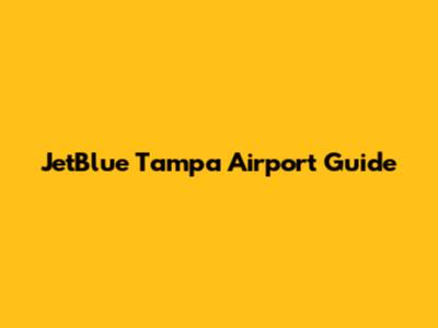 JetBlue Tampa Airport Guide