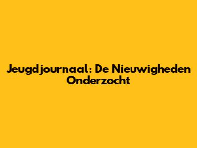 Jeugdjournaal: De Nieuwigheden Onderzocht