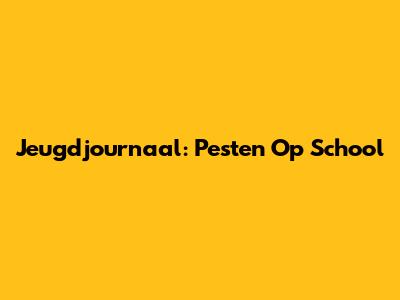 Jeugdjournaal: Pesten Op School